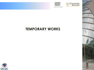 TEMPORARY WORKS
 