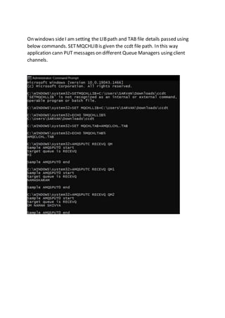 On windows sideI am setting the LIBpath and TAB file details passed using
below commands. SETMQCHLIBis given the ccdt file path. In this way
application cann PUT messages on different Queue Managers using client
channels.
 