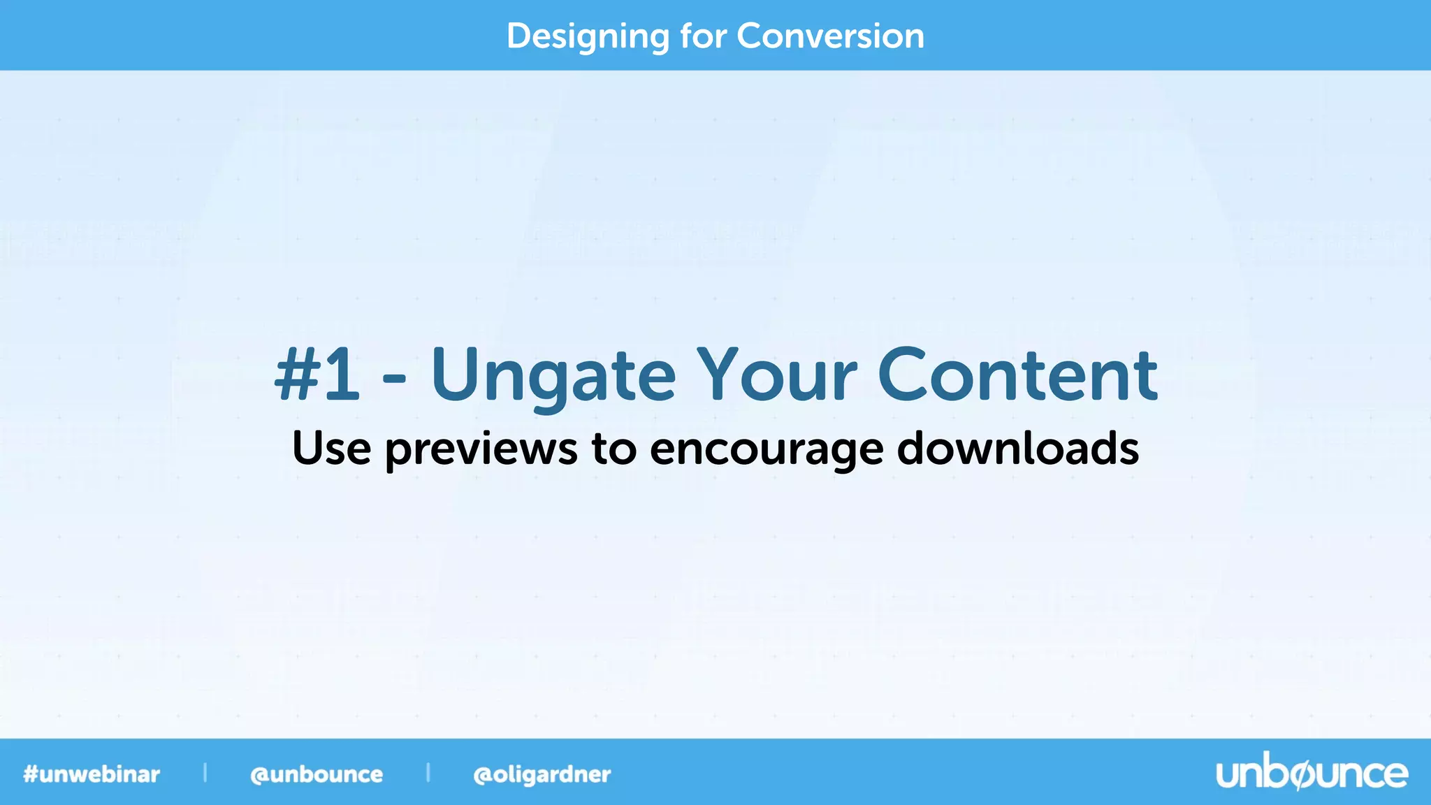 #1 - Ungate Your Content
Use previews to encourage downloads
Designing for Conversion
 