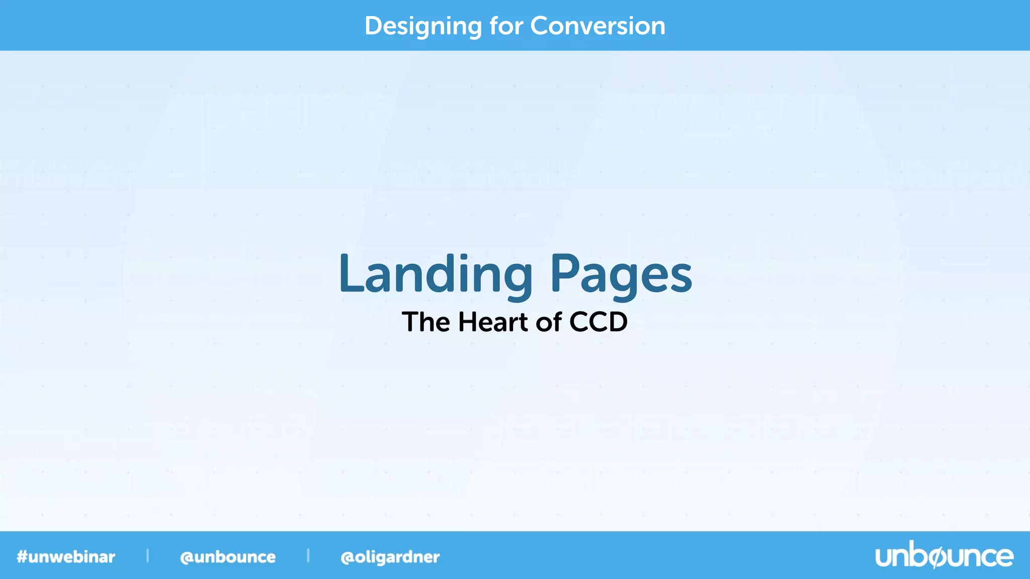 Landing Pages
The Heart of CCD
Designing for Conversion
 