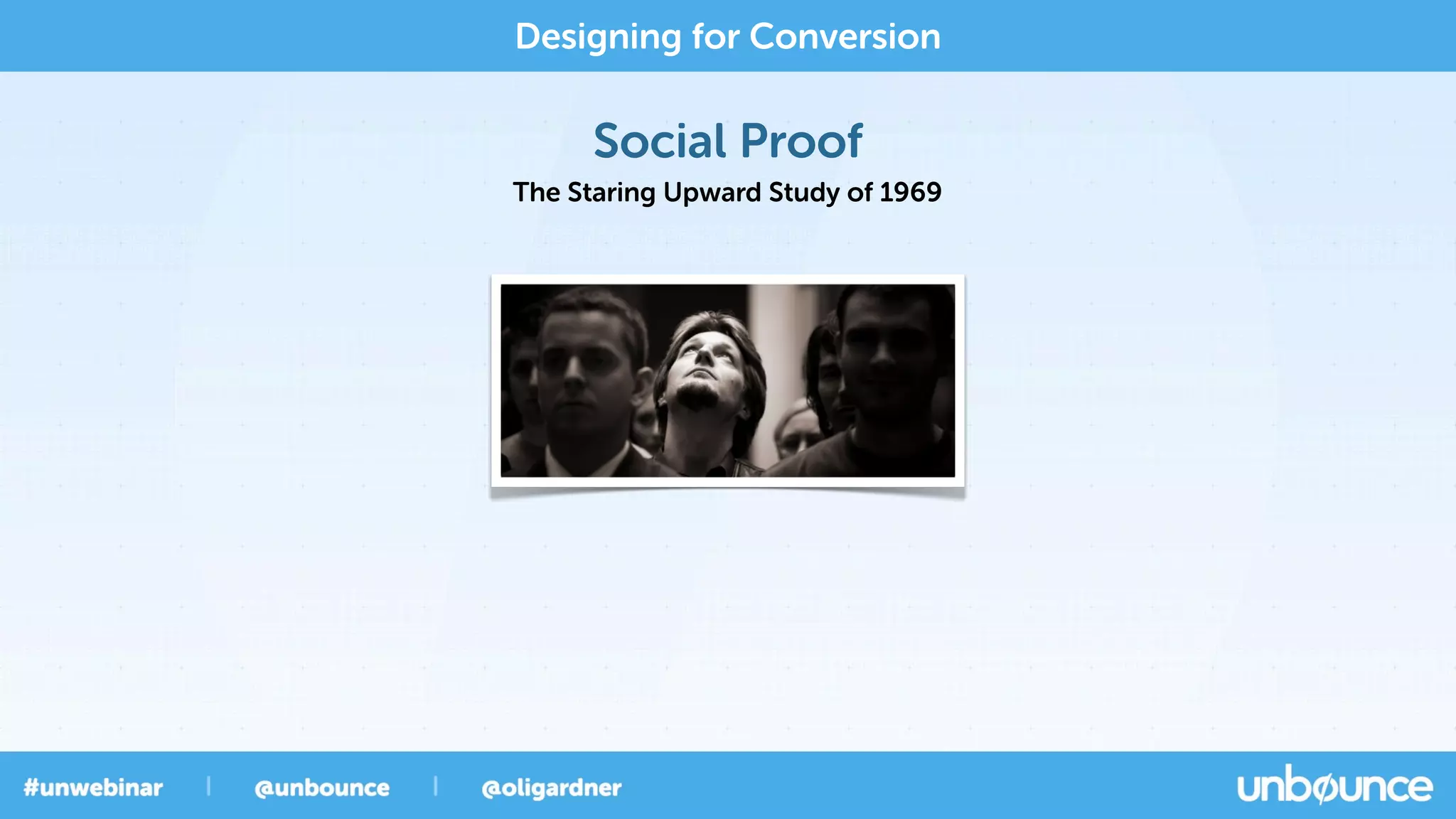 Social Proof
Designing for Conversion
The Staring Upward Study of 1969
 