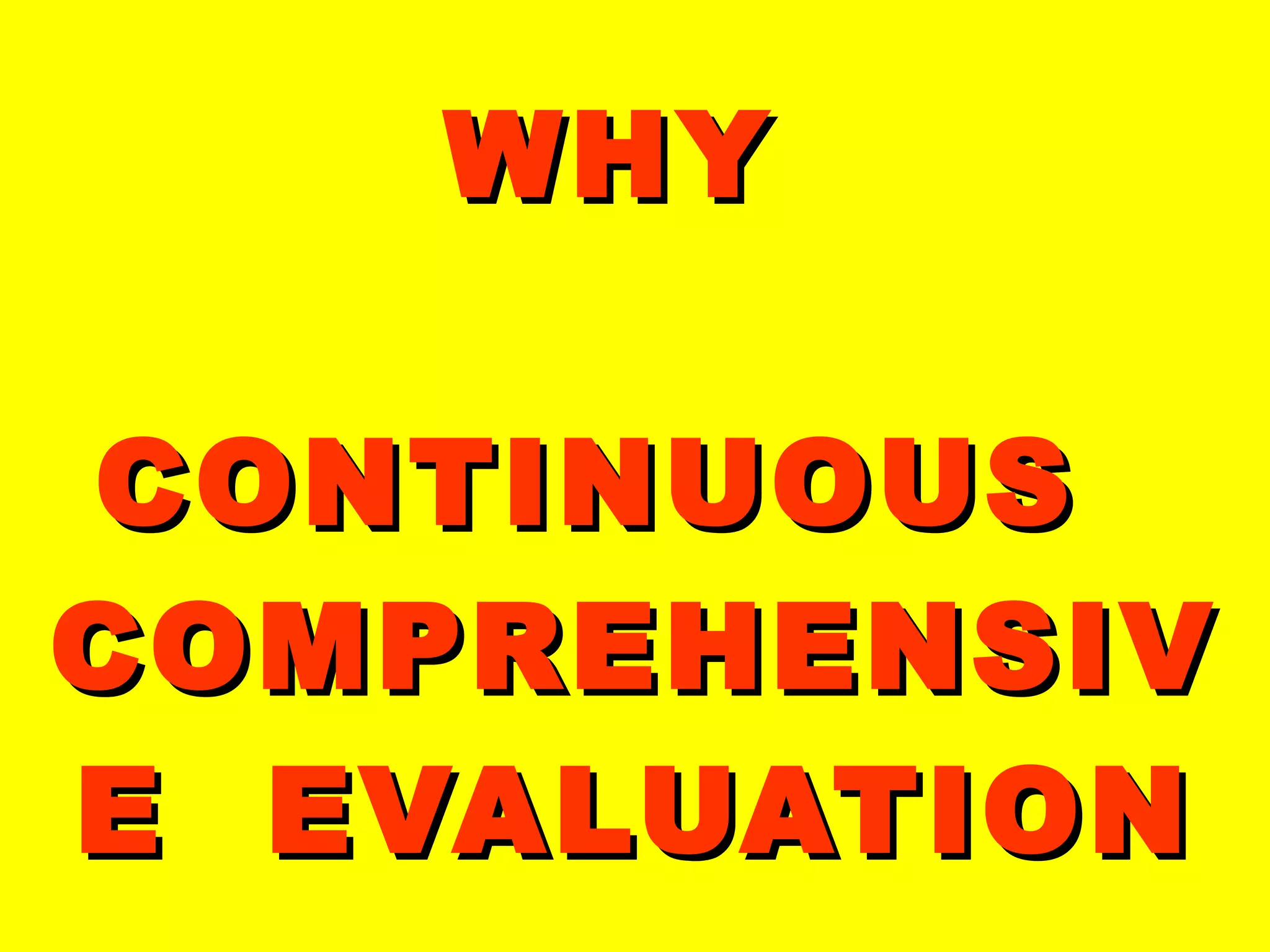 WHY    CONTINUOUS  COMPREHENSIVE  EVALUATION 