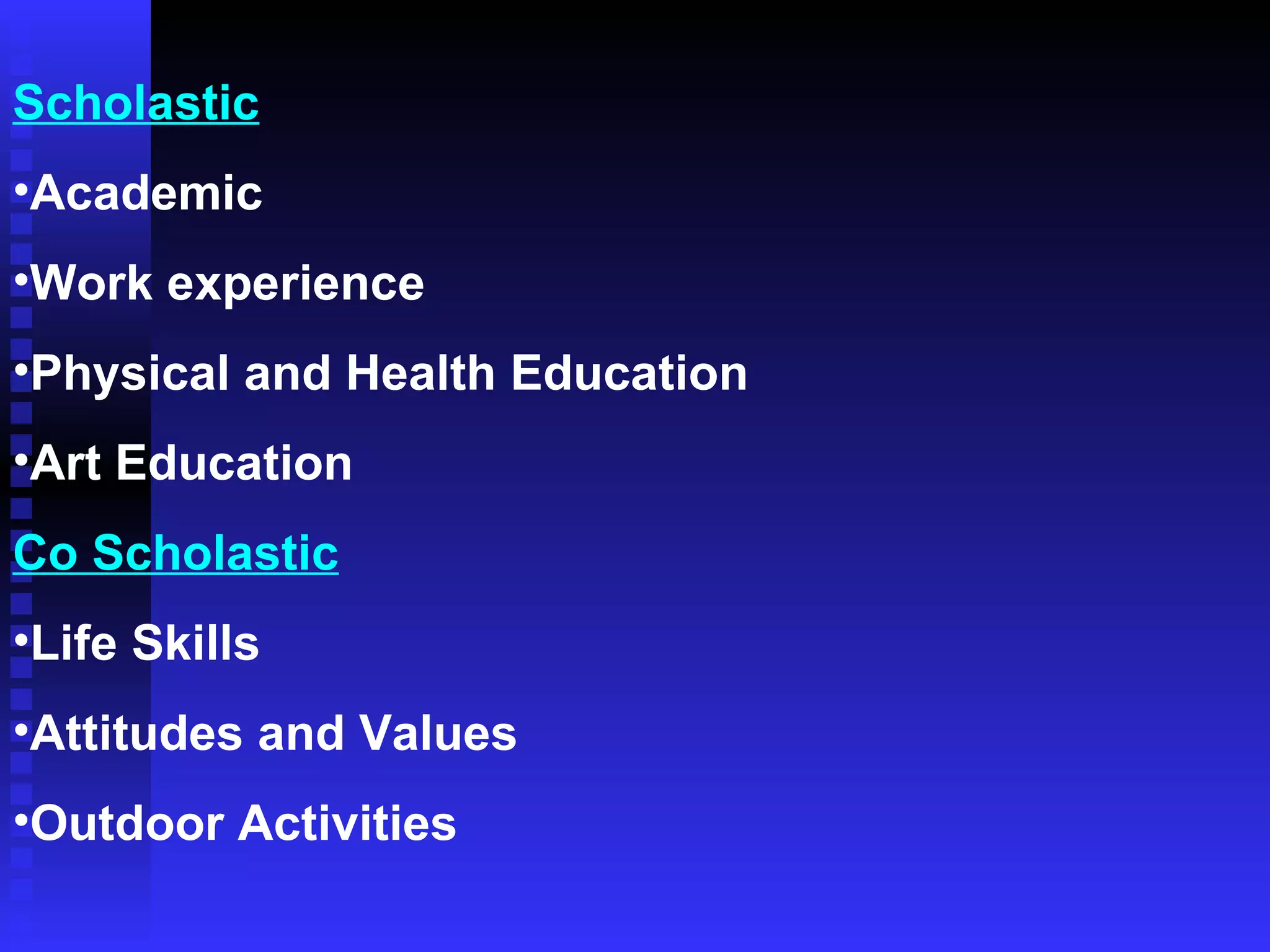 Scholastic Academic Work experience Physical and Health Education Art Education Co Scholastic Life Skills Attitudes and Values Outdoor Activities 