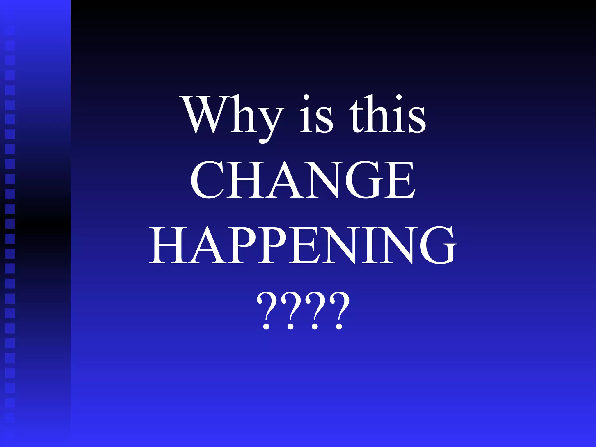 Why is this CHANGE HAPPENING ???? 