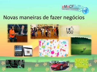 Novas maneiras de fazer negócios
 