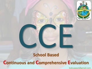 School Based
Continuous and Comprehensive Evaluation
babuappat@gmail.com
 