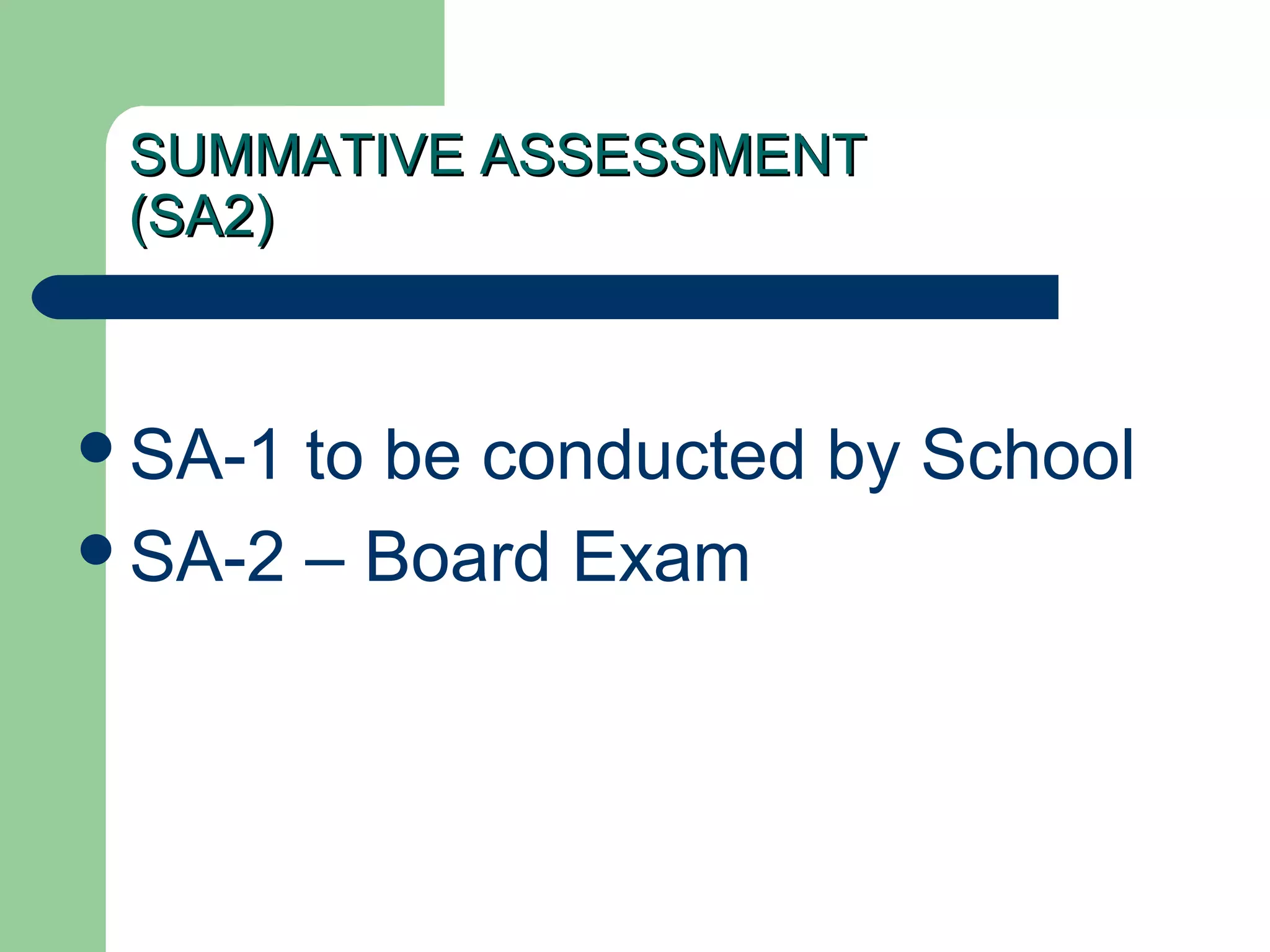 SUMMATIVE ASSESSMENTSUMMATIVE ASSESSMENT
(SA2)(SA2)
SA-1 to be conducted by School
SA-2 – Board Exam
 