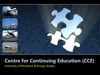 Centre for Continuing Education (CCE)
University of Petroleum & Energy Studies
 