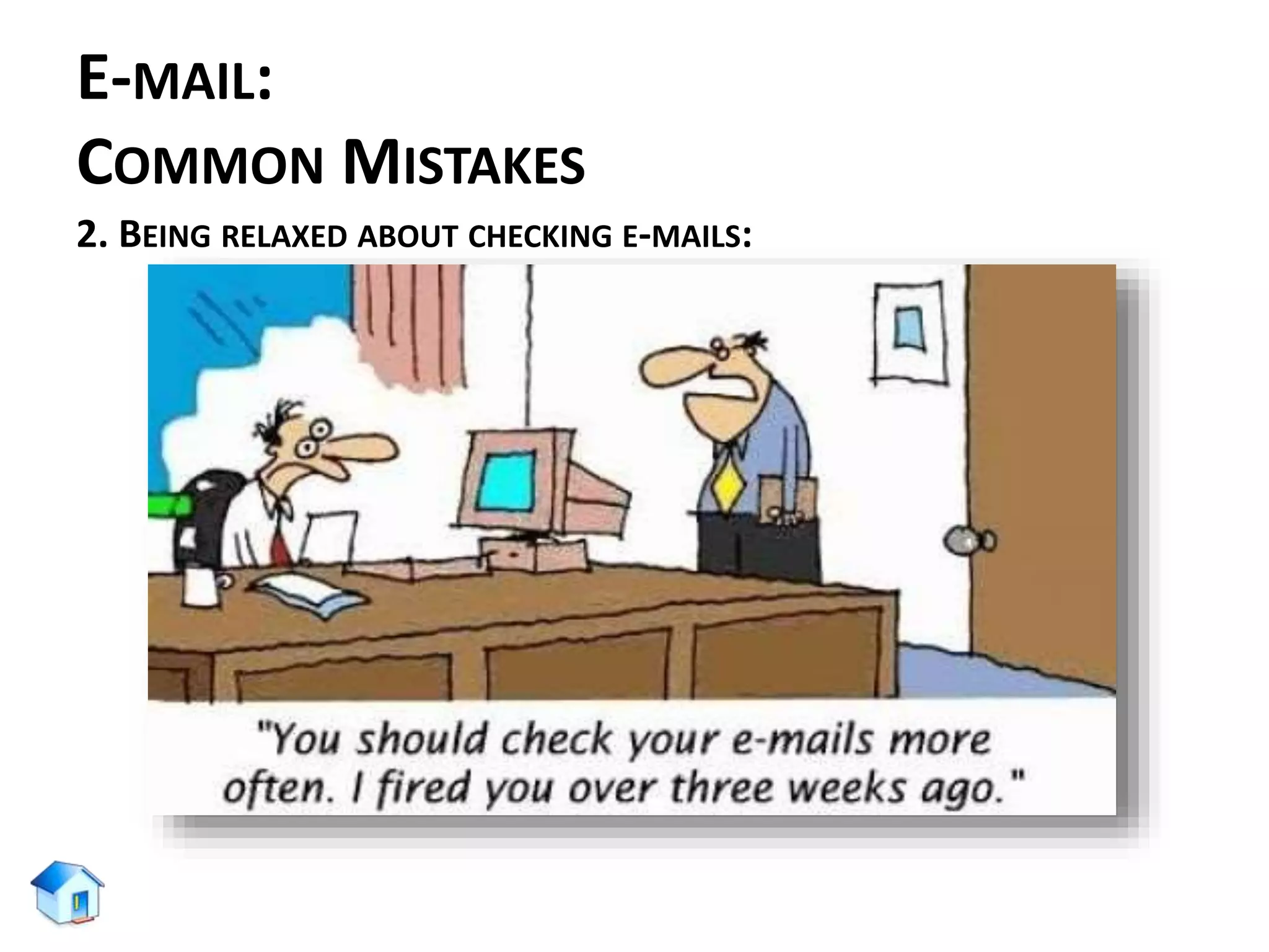 E-MAIL:
COMMON MISTAKES
2. BEING RELAXED ABOUT CHECKING E-MAILS:
 