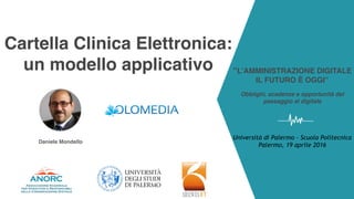 Cartella Clinica Elettronica:
un modello applicativo “L’AMMINISTRAZIONE DIGITALE
IL FUTURO È OGGI”
Obblighi, scadenze e op...