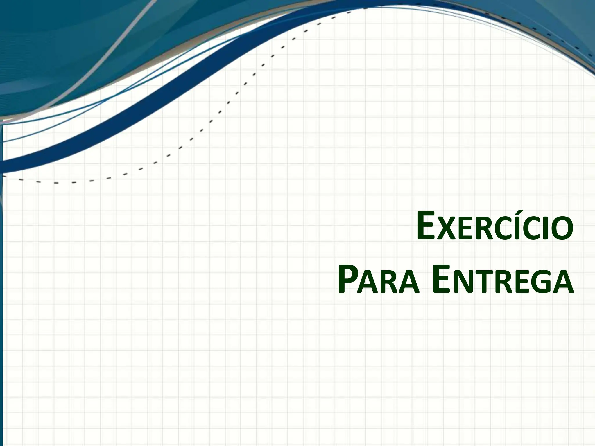 EXERCÍCIO
PARA ENTREGA
 