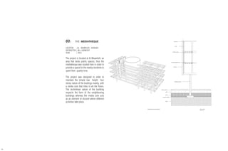 AXONOMETRIC STRUCTURE DIAGRAM WALL SECTION
SCALE 1: 50
FINISH CONCRETE
SAND
GRAVEL
EARTH
CONCRETE FOOTING
CONCRETE COLUMN
LOUVERS
DROPPED CEILING
HOLLOW CONCRETE SLAB
GLASS
MULLIONS
BUSHRA ASHRAF 39189
PROFESSOR BILL SARNECKY
03| THE MEDIATHEQUE
LOCATION |AL - MUWEILEH , SHARJAH
INSTRUCTOR | BILL SARNECKY
YEAR	 | 2015
The project is located at Al Muweileh, an
area that lacks public spaces, thus the
mediatheque was located here in order to
provide a space for the nearby residents to
spent their quality time.
The project was designed in order to
maintain the simple low height four
storey nature of the buidings nearby, with
a media core that links to all the floors.
The rectinlinear nature of the building
respects the form of the neighbouring
buildings whereas the media core acts
as an element of discord where different
activities take place.
34
 