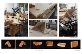 47
PROCESS WORK
DOVE-TAIL JOINT PENCIL BOX
 