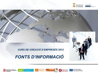 CURS DE CREACIÓ D’EMPRESES 2012


FONTS D’INFORMACIÓ
 