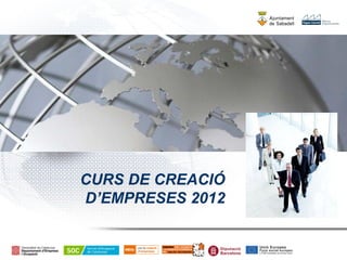CURS DE CREACIÓ
D’EMPRESES 2012
 