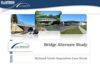 Bridge Alternate Study
Railroad Grade Separation Case Study
 