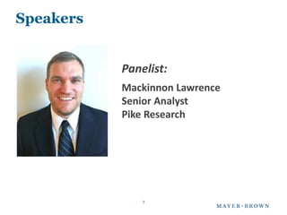 Speakers


           Panelist:
           Mackinnon Lawrence
           Senior Analyst
           Pike Research




               3
 