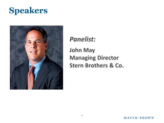 Speakers


           Panelist:
           John May
           Managing Director
           Stern Brothers & Co.




               4
 