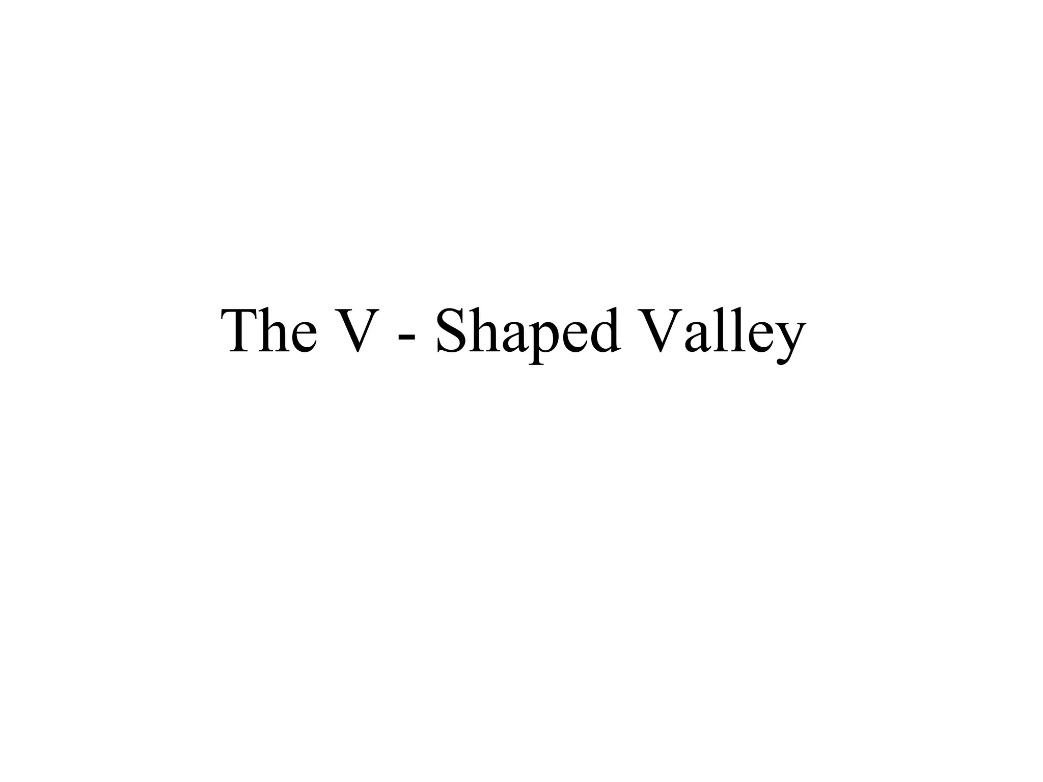 The V - Shaped Valley
 