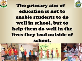 The primary aim of
   education is not to
  enable students to do
  well in school, but to
help them do well in the
lives they lead outside of
         school.


                             2
 