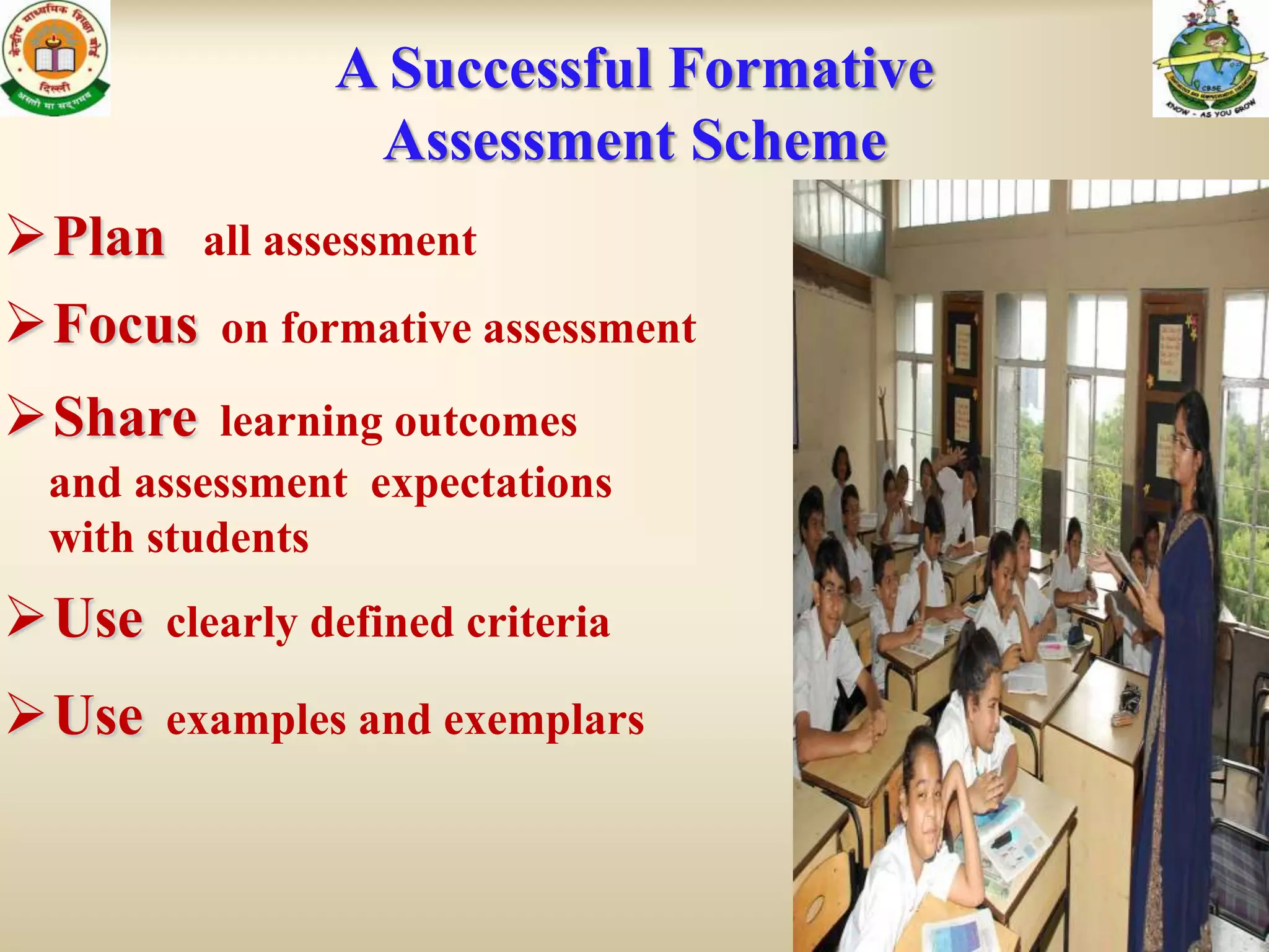 A Successful Formative
                  Assessment Scheme
Plan    all assessment
Focus    on formative assessment

Share    learning outcomes
 and assessment expectations
 with students
Use    clearly defined criteria

Use    examples and exemplars
 