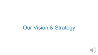 Our Vision & Strategy
 
