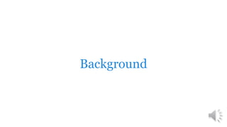 Background
 