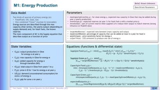 Yves Caseau - CCEM : System Dynamics for Earth Model – December 2023 12/40
M1: Energy Production
Parameters
Equations (functions & differential state)
Data Model
Two kinds of sources of primary energy (e):
• FossilFuels :Oil, Goal, Gas
• One combined “Clean” (nuclear & renewable)
Energy sources are described through the max
capacity (that varies), the yearly output (depending on
supply-demand) and, for fossil fuels, the known
reserves
The main component of M1 is the Supply equation that
describes output as a function of price
Supply(e:Fossil,p,Cmax) = min(Cmax, max(0,Oe(1) * min(1,(Cmax / Ce(1))) *
(Pe(1) + (p – Pe(1)) * sensitivity(e)) / Pe(1))
State Variables:
• Oe(y): output (production) in Gtoe
for energy e at year y
• Ce(y): max capacity in Gtoe for energy e
• Ae(y): added capacity for energy e
through transfers (M3)
• tOe(y): total output in Gtoe from years 1 to y
• Pe(y): price in $ for 1 toe for energy e at year y
• UDz(y): demand (unconstrained consumption) for
zone z of energy e
• Gz(y): gdp for zone z on year y
• maxCapacityGrowth(e,y) : for clean energy y, expected max caoacity in Gtoe that may be added during
year y (yearly production)
• Inventory(e,p) : expected reserves (at year 1) for fossil fuel e with a market price p
• threshold(e) : part of current reserve when suppliers of e reduce their output to match reserves (strong
influence on PeakOil date)
• targetMaxRatio(e) : expected ratio between (max) capacity and output
• maxGrowthRate(e): percentage of capacity that can be added at most in a year for fossil e
• sensitivity(e) : price sensitivity factor for energy e
• co2perTon(e) : CO2 emissions to produce one toe of energy e
Supply(e:Green,p,Cmax) = min(Cmax,
(Cmax * targetMaxRatio(e) * (p / (Pe(1) * (1 + ( G(y-1) / G(1)) * sensitivity(e)))
Capacity(e:Fossil,y,p) =
min( min(expectedOutput(e,y), Ce(y – 1) * (1 + maxGrowthRate(e)) + Ae(y-)),
Ce(y – 1) * ( Inventory(e,p) - tOe(y – 1))/ threshold(e)))
Capacity(e:Green,y,p) =
min(expectedOutput(e,y), Ce(y – 1) + maxCapacityGrowthRate(e,y) + Ae(y-1)),
Belief: Known Unknowns
expectedOutput(e,y) =
[Sz in zone linearRegression(UDz(y-3), UDz(y-2) UDz(y-1)) ] * targetMaxRatio(e)
Data-Driven Parameters
 