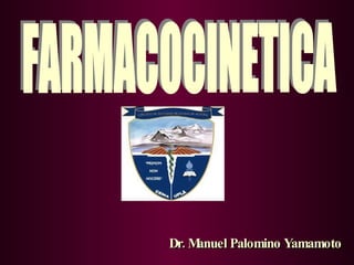 Dr. Manuel Palomino Yamamoto   FARMACOCINETICA 