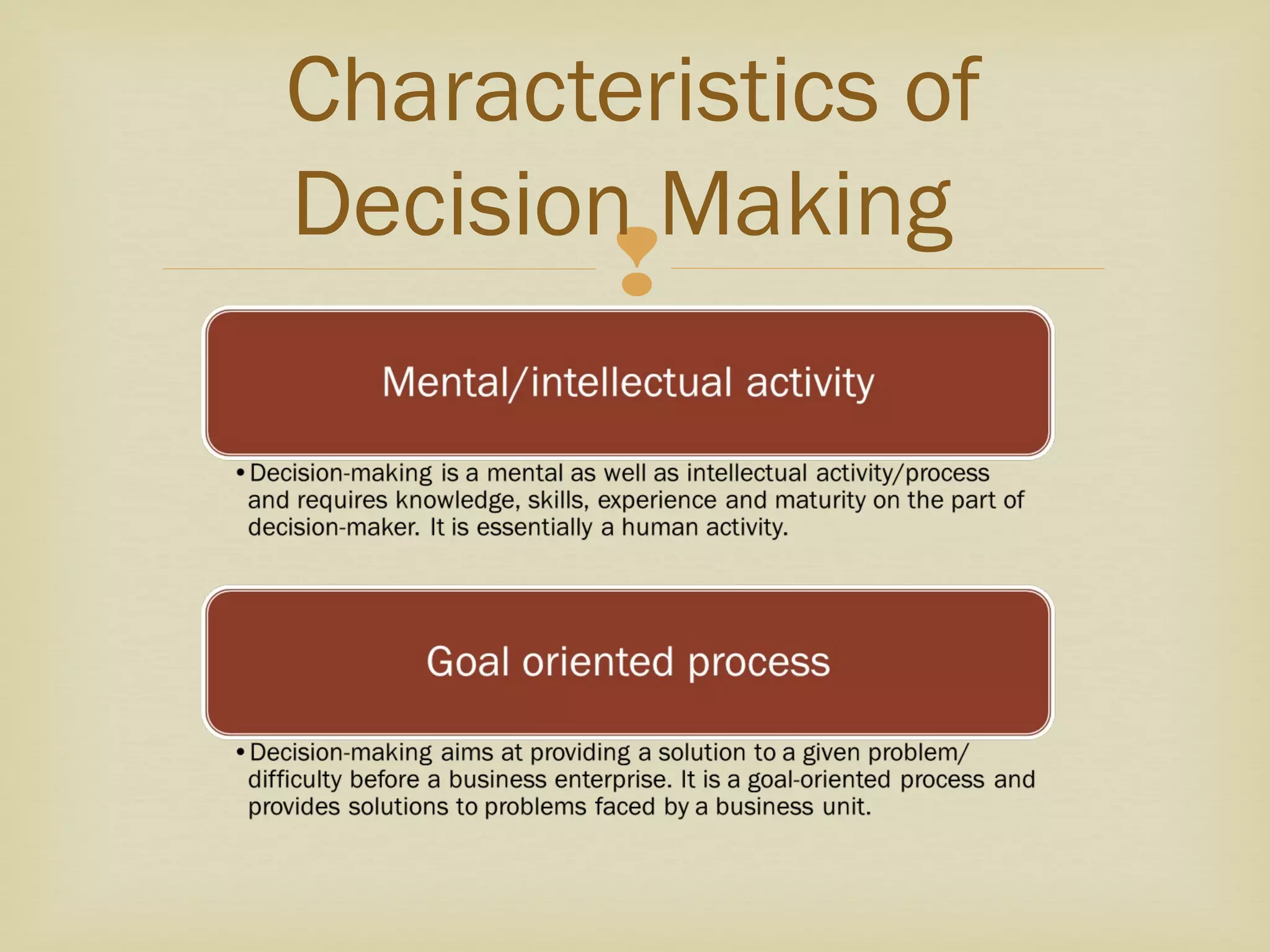 
Characteristics of
Decision Making
 
