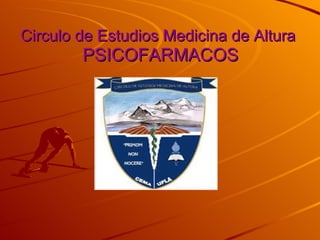 Circulo de Estudios Medicina de Altura   PSICOFARMACOS       