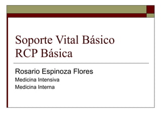 Soporte Vital Básico  RCP Básica Rosario Espinoza Flores Medicina Intensiva Medicina Interna 