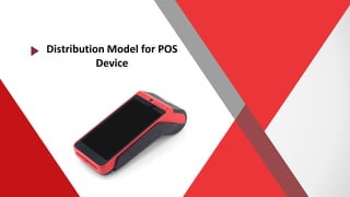 Distribution Model for POS
Device
 