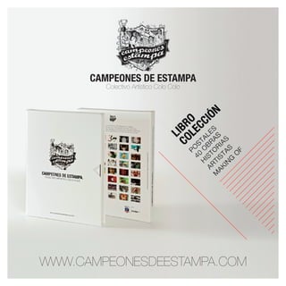 !
WWW.CAMPEONESDEESTAMPA.COM
Colectivo Artístico Colo Colo
CAMPEONES DE ESTAMPA
 
