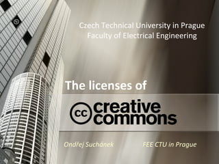 The licenses of Czech Technical University in Prague Faculty of Electrical Engineering Ondřej Suchánek   FEE CTU in Prague 
