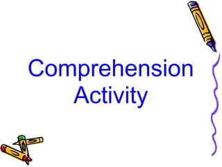 Comprehension
Activity
 