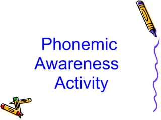 Phonemic
Awareness
Activity
 