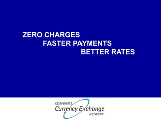 ZERO CHARGES
    FASTER PAYMENTS
             BETTER RATES
 
