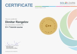 CERTIFICATE Issued 24 March, 2018
This is to certify that
Dimitar Rangelov
has successfully completed the
C++ Tutorial course C++
Yeva Hyusyan
Chief Executive Officer
Certificate #1051-8636750
 