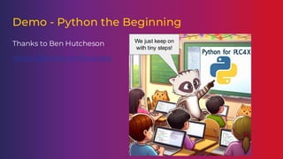 Demo - Python the Beginning
Thanks to Ben Hutcheson
https://github.com/hutcheb
We just keep on
with tiny steps!
 
