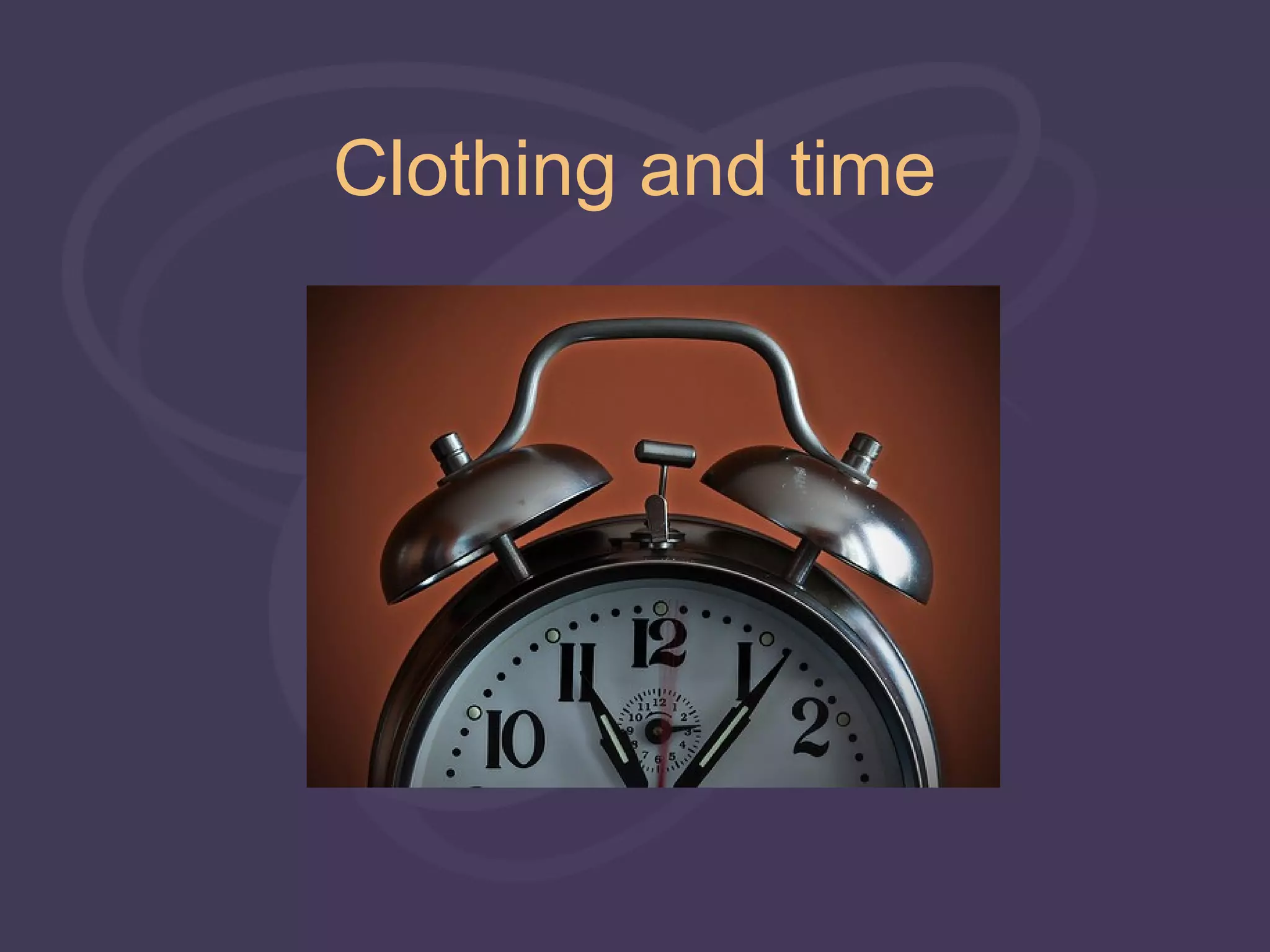 Clothing and time
 
