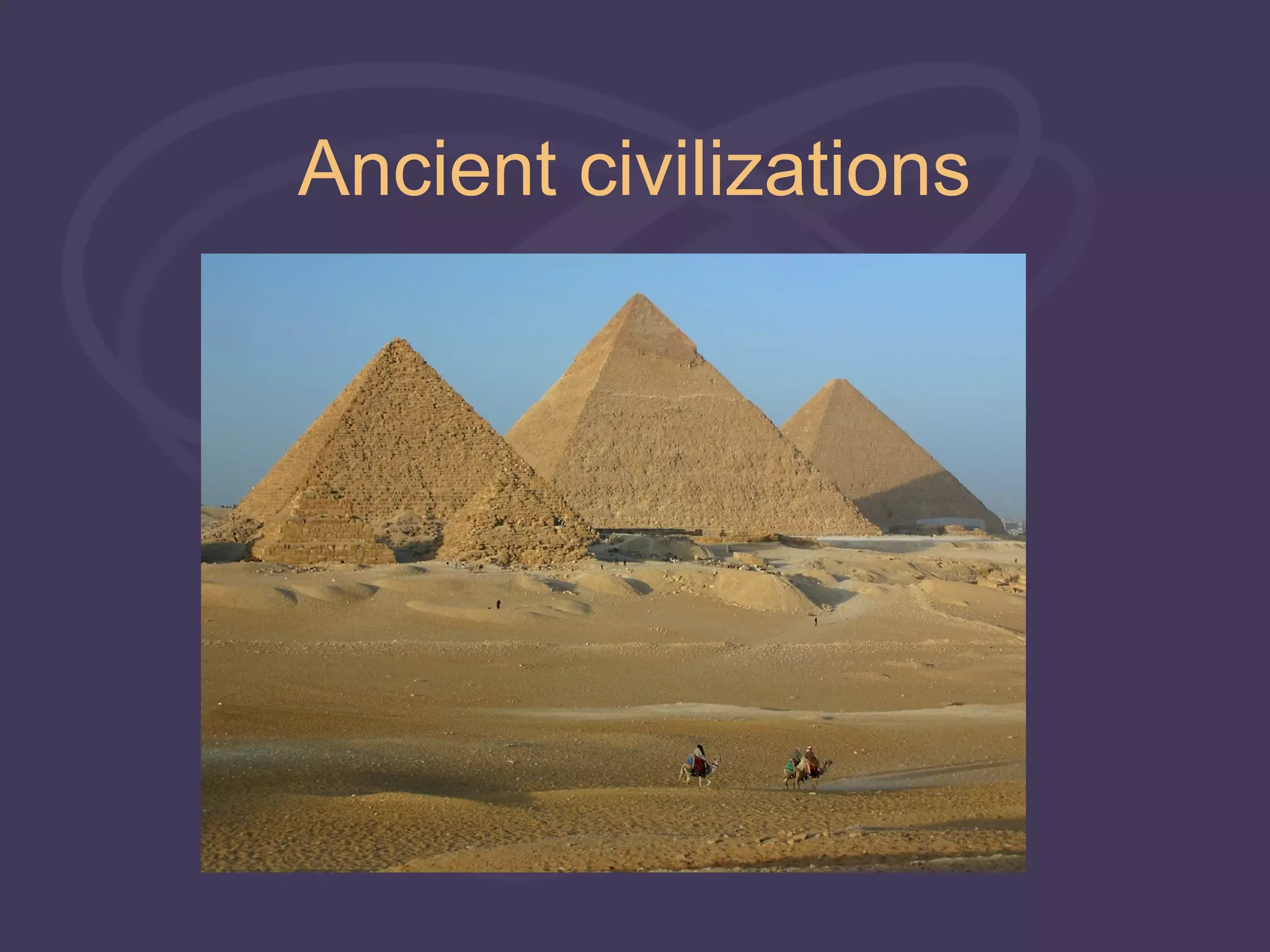 Ancient civilizations
 