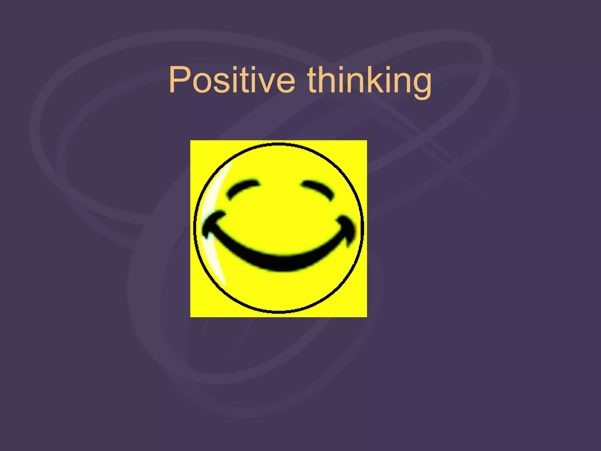 Positive thinking
 