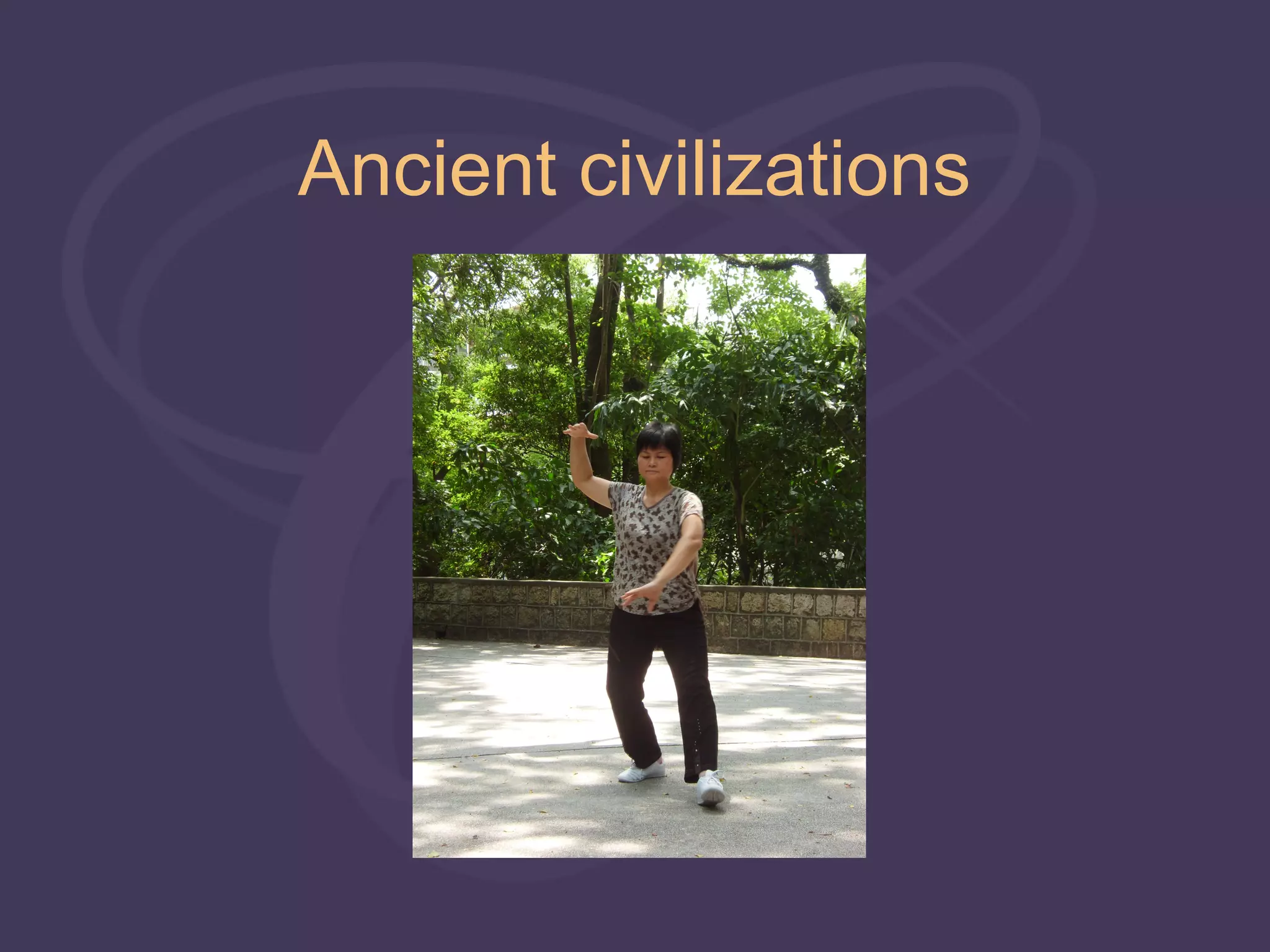 Ancient civilizations
 