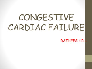 CONGESTIVE
CARDIAC FAILURE
RATHEESH R.L
 