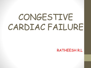CONGESTIVE
CARDIAC FAILURE
RATHEESH R.L
 