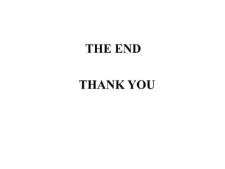 THE END
THANK YOU
 