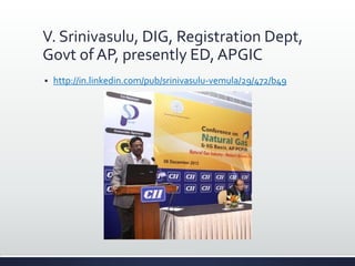V. Srinivasulu, DIG, Registration Dept,
Govt of AP, presently ED, APGIC
 http://in.linkedin.com/pub/srinivasulu-vemula/29/472/b49
 