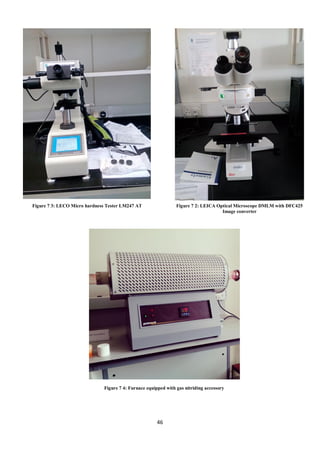 46
Figure 7 3: LECO Micro hardness Tester LM247 AT Figure 7 2: LEICA Optical Microscope DMLM with DFC425
Image converter
Figure 7 4: Furnace equipped with gas nitriding accessory
 