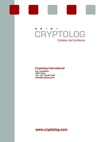 Cryptolog International
6-8, rue Basfroi
75011 Paris
Tél.: +33 1 44 08 73 00
sales@cryptolog.com
www.cryptolog.com
 